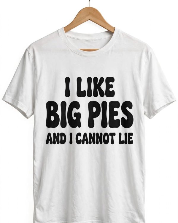 White t-shirt with black vintage text saying I like big pies and I cannot lie